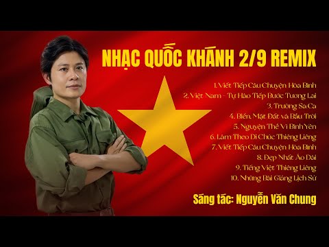 NHẠC QUỐC KHÁNH 2/9 REMIX - NHẠC CÁCH MẠNG REMIX - KỶ NIỆM 80 NĂM QUỐC KHÁNH 2/9 (NGUYỄN VĂN CHUNG)
