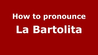 How to pronounce La Bartolita