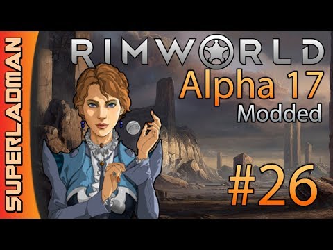 Rimworld Alpha 17 | Modded Extreme | Episode 26
