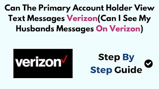 Can The Primary Account Holder View Text Messages Verizon(Can I See My Husbands Messages On Verizon)