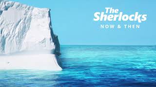 The Sherlocks - Now &amp; Then (Official Audio)