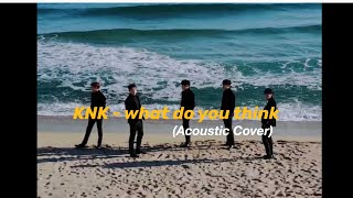 KNK (크나큰 ) – what do you think (무슨 생각해)