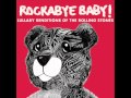 I Can't Get No Satisfaction - Lullaby Renditions of The Rolling Stones - Rockabye Baby!