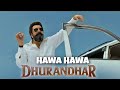 Hawa Hawa Dhurandhar Official Video Song Ranveer Singh Adithya Dhar Dhurandhar