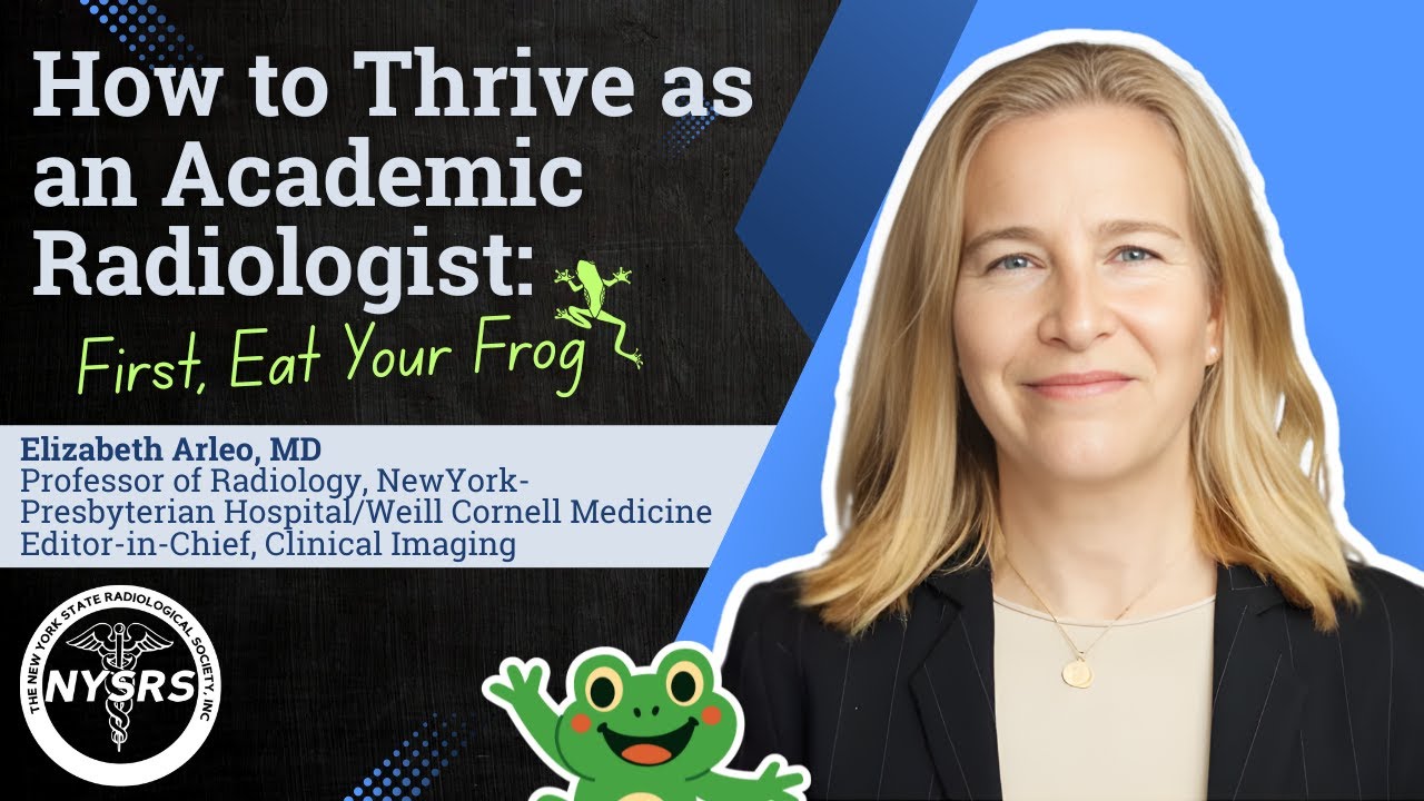 How to Thrive as an Academic Radiologist First, Eat Your Frog