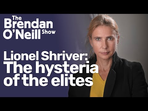 The hysteria of the elites, with Lionel Shriver | The Brendan O'Neill Show