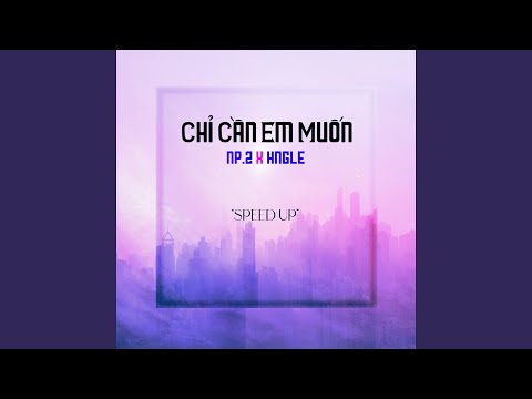Chỉ Cần Em Muốn (Speed Up)