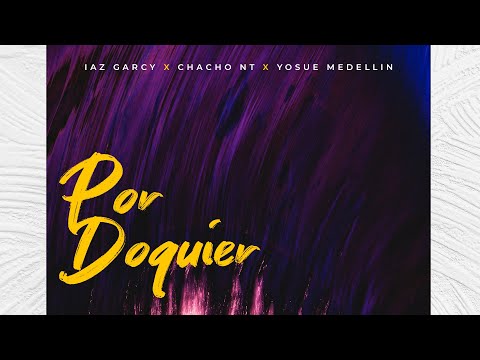 Por Doquier - Iaz Garcy FT Chacho Nt - Yosue Medellín