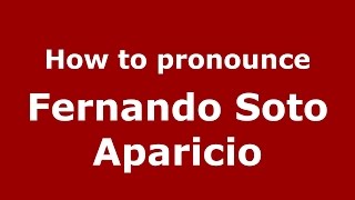 How to pronounce Fernando Soto Aparicio