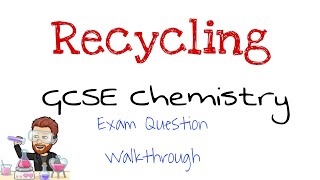 Recyling | Exam Question Walkthrough | GCSE Chemistry | Combined Science