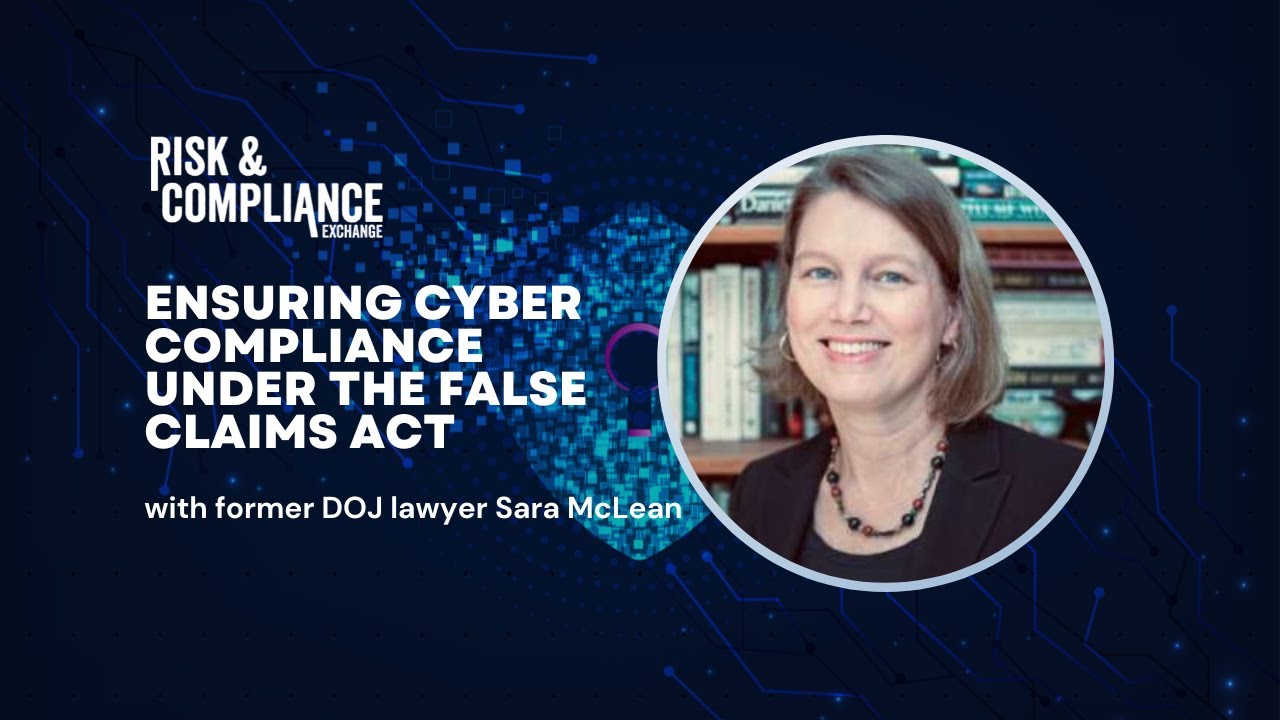 Risk & Compliance Exchange: Ensuring cyber compliance under the False Claims Act - Part 1