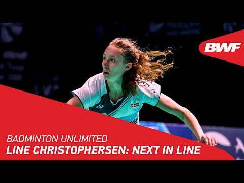 Badminton Unlimited | Line Christophersen: Next in Line | BWF 2021