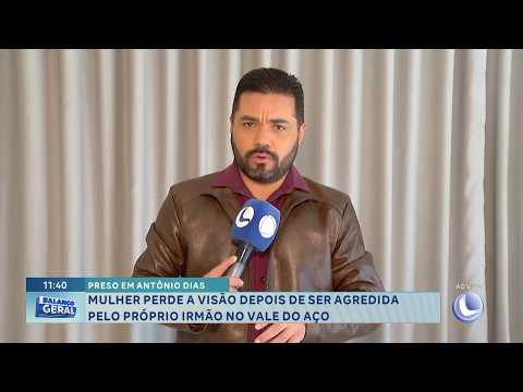 Preso em Antônio Dias: Mulher perde a visão após agressão do próprio irmão.