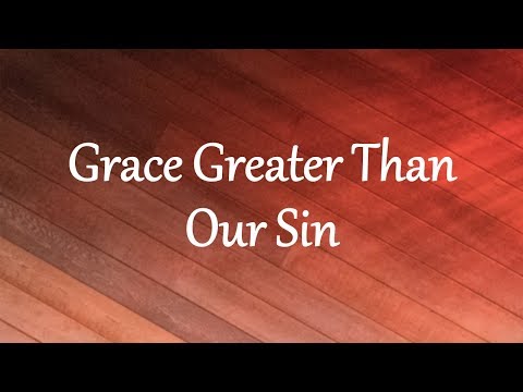 Grace Greater Than Our Sin