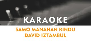 Download lagu David Iztambul - Samo Manahan Rindu || Karaoke mp3