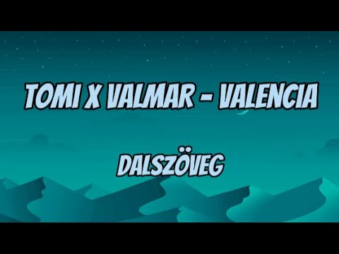Tomi x VALMAR - Valencia / Dalszöveg