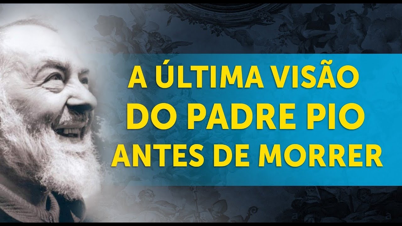A ÚLTIMA VISÃO DO PADRE PIO ANTES DE MORRER