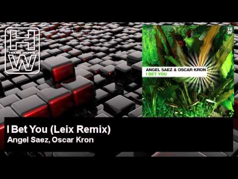 Angel Saez, Oscar Kron - I Bet You - Leix Remix - HouseWorks