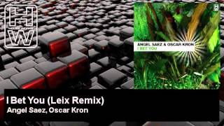 Angel Saez, Oscar Kron - I Bet You - Leix Remix - HouseWorks