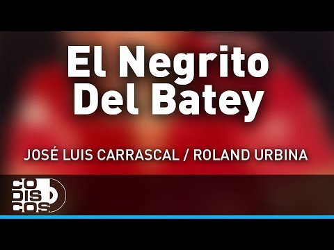 El Negrito Del Batey, José Luis Carrascal, Roland Urbina - Audio