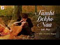 Tumhi Dekho Naa - Lofi Flip | @lofi2307 | Bollywood Lofi | Kabhi Alvida Naa Kehna | Sony Music India