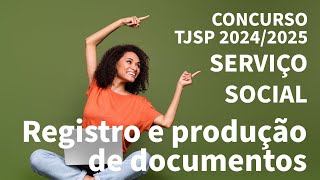 Registro e produção de documentos: Estudo Social, Relatório, Laudo e Parecer. Concurso TJSP 2024/25
