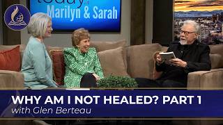 Why Am I Not Healed with Glen Berteau, Part 1
