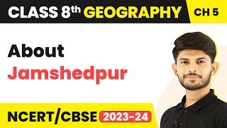 Jamshedpur - Industries | Class 8 Geography | CBSE NCERT
