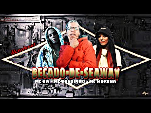 BECADO DE SEAWAY - MC BONZINHO, MC GW, MC MORENA DJ DKNOBEAT #bregafunk