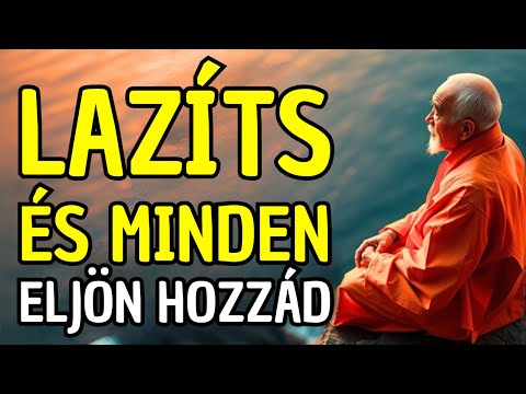 LAZÍTS, ÉS MINDEN ELJÖN HOZZÁD: 8 BUDDHISTA TANÍTÁS A BELSŐ BÉKE ELHOZÁSÁHOZ