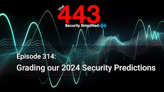 Grading our 2024 Security Predictions - The 443 Podcast - Episode 314
