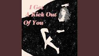 I Get A Kick Out Of You