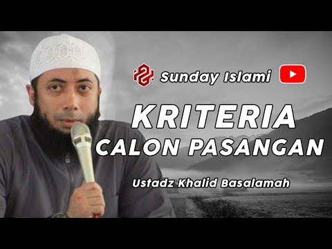 INILAH KRITERIA CALON PASANGAN YANG UTAMA  - Ust Khalid Basalamah