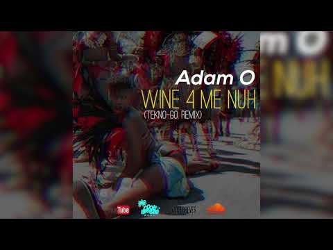 Adam O - Wine 4 Me Nuh  (Tekno-Go.Remix)