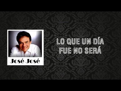 Lo que un día fue no será - José José (Letra)