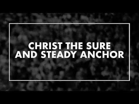 Thumbnail for Christ the Sure and Steady Anchor video