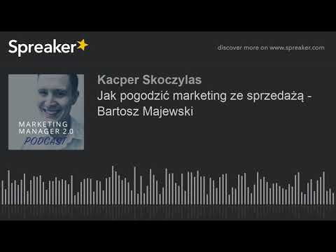 Bartosz Majewski - jak pogodzić marketing ze sprzedażą i efektywnie realizować cele biznesowe