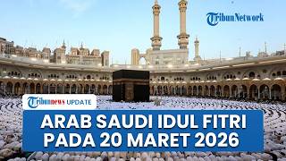 Arab Saudi, UEA hingga Qatar Resmi Tetapkan Idul Fitri Jumat 20 Maret, Rabu Tarawih Terakhir