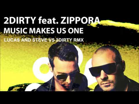 2Dirty - Music Makes Us One (Lucas And Steve vs. 2Dirty Remix)