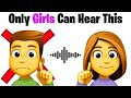 Only Girls Can Hear This Sound...