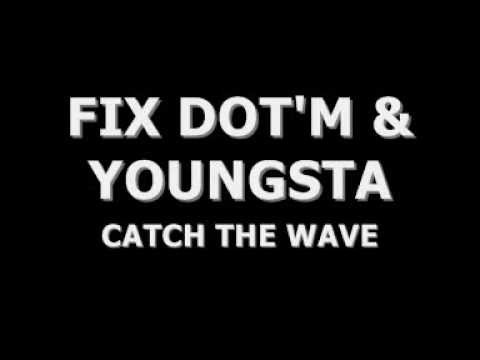 FIX DOT'M & YOUNGSTA - CATCH THE WAVE
