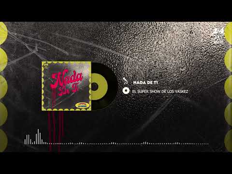 El Super Show De Los Vaskez - Nada De Ti (Audio Oficial)