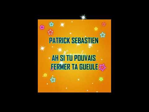PATRICK SEBASTIEN AH SI TU POUVAIS FERMER TA GUEULE
