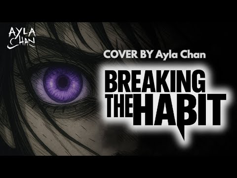 Breaking The Habit - Cover by Ayla Chan | Emotional Version