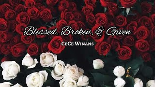 CeCe Winans - Blessed, Broken, &amp; Given (lyrics)💙