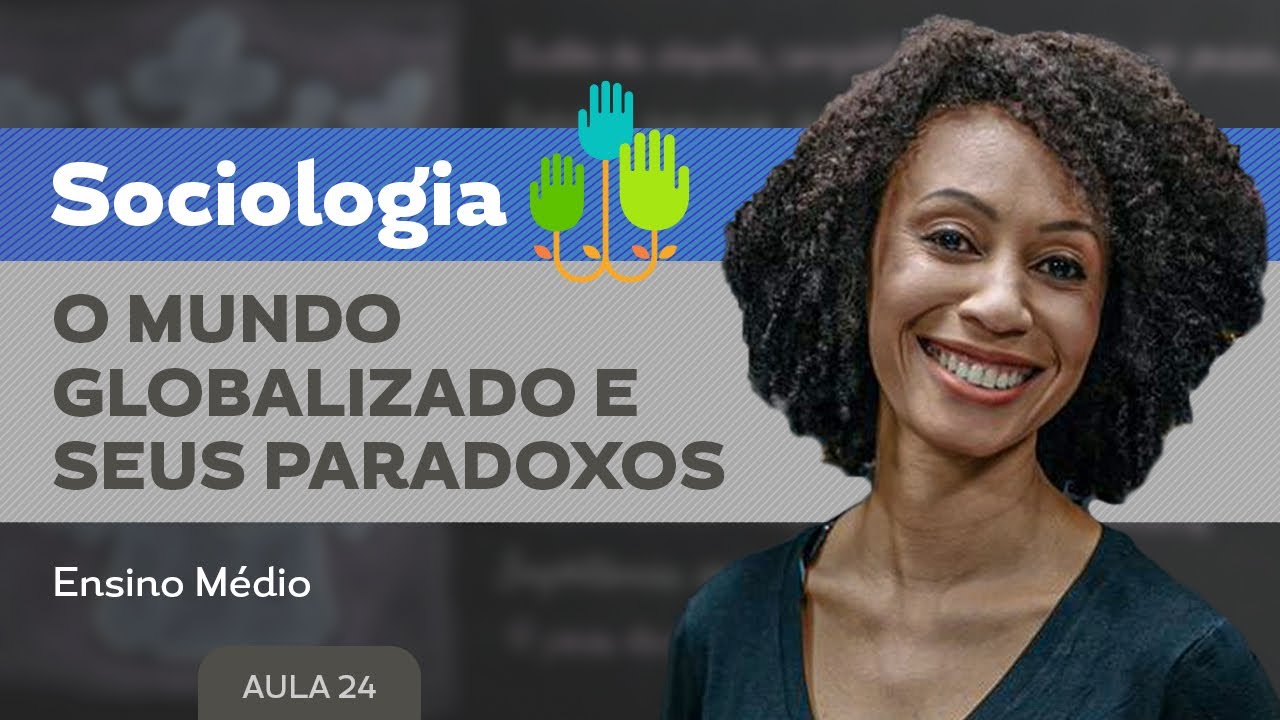 O mundo globalizado e seus paradoxos​ - Sociologia - Ensino Médio