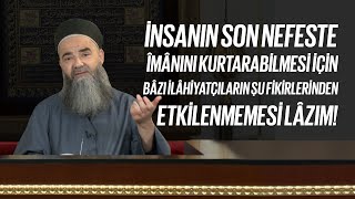 İnsanın Son Nefeste İmanını Kurtarabilmesi İçin Bazı İlahiyatçıların Şu Fikirlerinden Etkilenmemesi Lazım!