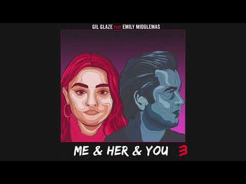 Gil Glaze ft Emily Middlemas -  Me & Her & You {Official Audio}