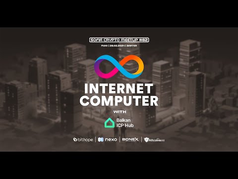 Sofia Crypto Meetup #82 - The Internet Computer