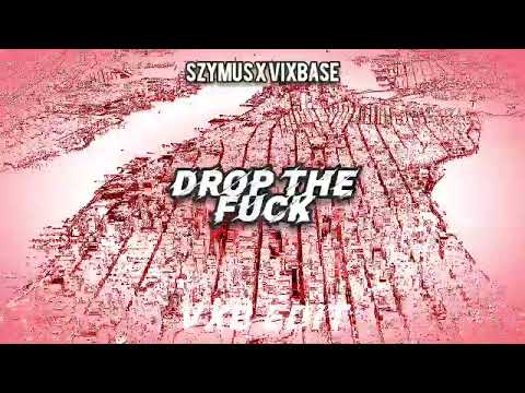 Szymus x Vixbase - Drop the Fuck (VXB EDIT)